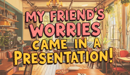 My Friend’s Worries Came in a Presentation!? 友達の悩みはプレゼン形式!?
